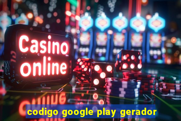 codigo google play gerador